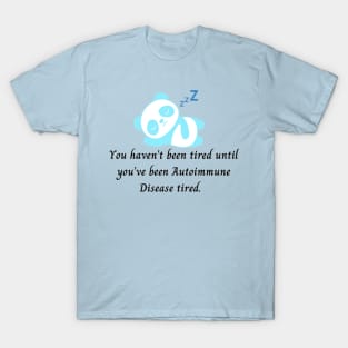 You haven’t been tired until you’ve been Autoimmune Disease tired (Light Aqua) T-Shirt